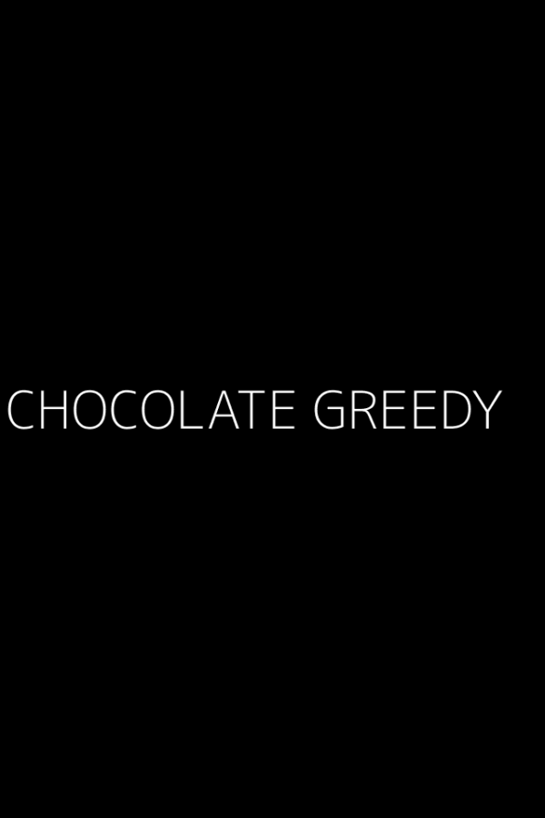 CHOCOLATE GREEDY